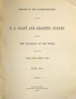 Report of the Superintendent of the Coast and Geodetic Survey : showing the progress of the work. 1884