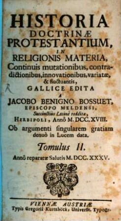 Historia Doctrinae Protestantium, In Religionis Materia : Continuis mutationibus, contradictionibus, innovationibus, variatae, & fluctuantis. 2