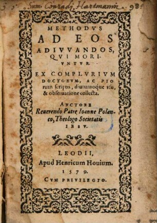 Methodus ad eos adiuvandos qui moriuntur : ex complurium doctorum, ac piorum scriptis, diuturnoq́ue usu, & observatione collecta