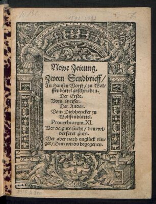 Newe Zeitung.|| Zween Sendbrieff/|| An Hansen Worst/ zu Wol=||ffenbuettel geschrieben.|| Der Erste.|| Vom Lucifer.|| Der Ander.|| Vom Diebhencker zu || Wolffenbuetttel.|| ... ||