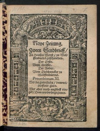 Newe Zeitung.|| Zween Sendbrieff/|| An Hansen Worst/ zu Wol=||ffenbuettel geschrieben.|| Der Erste.|| Vom Lucifer.|| Der Ander.|| Vom Diebhencker zu || Wolffenbuetttel.|| ... ||