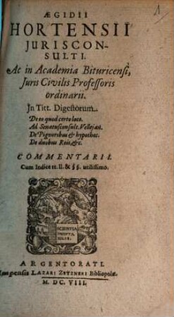In Titt. Dig. ... de eo quod certo loco, ad Senatus consult. Vellei. ... Commentarii