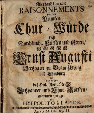 Allerhand curiosi Raisonnements von der Chur-Würde ... Ernst Augusti ... zu Braunschweig