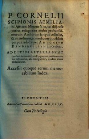 P. Cornelii Scipionis Aemiliani Africani Minoris Vita, vel dispersae potius reliquiae : Additi Praeterea Svnt quidam loci controuersi, quorum partim omnino refelluntur, alii corriguntur, quidam etiam conciliantur ; accessit quoque rerum memorabilium Index