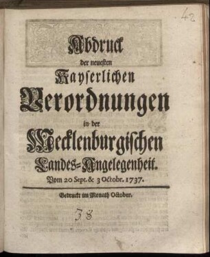Abdruck der neuesten Kayserlichen Verordnungen in der Mecklenburgischen Landes-Angelegenheit : Vom 20 Sept. & 3 Octobr. 1737