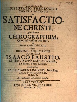 Disp. theol. contra Socinum, de satisfactione Christi : qui delevit chirographum, quod ad versum nos erat, ad dictum apostoli Coloss. II, 14.