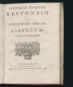Frederici Ruyschii Responsio Ad Godefridi Bidloi Libellum, Cui nomen vindiciarum inscripsit