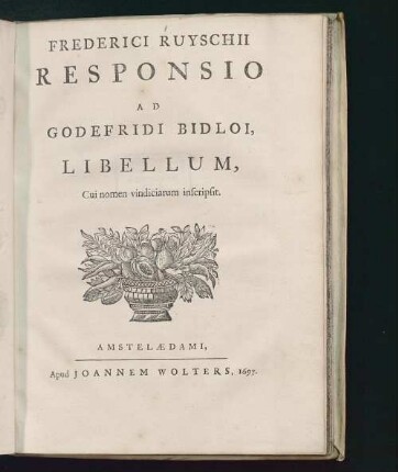 Frederici Ruyschii Responsio Ad Godefridi Bidloi Libellum, Cui nomen vindiciarum inscripsit