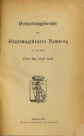 Verwaltungs-Bericht des Stadtmagistrates Bamberg : für d. Jahr ... 1888/90