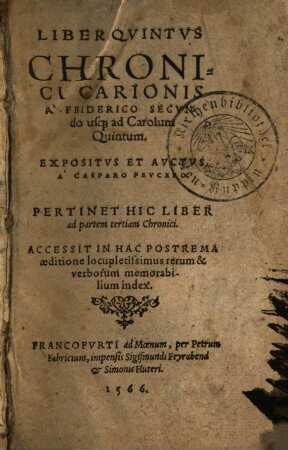 Liber Qvintus Chronici Carionis : A Friderico Secvndo usq[ue] ad Carolum Quintum. Pertinet Hic Liber ad partem tertiam Chronici. Accessit In Hac Postrema aeditione locupletissimus rerum & verborum memorabilium index