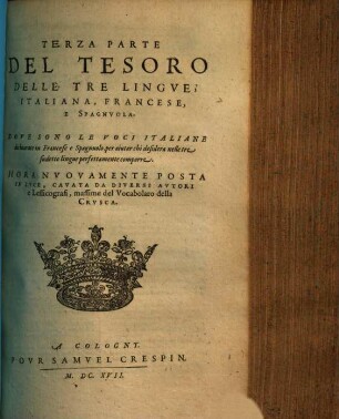 Le thresor des trois langues, espagnole, françoise et italienne : auquel est contenue l'explication de toutes les trois, respectivement l'une par l'autre. 3. (1617). - ca. 450 S.