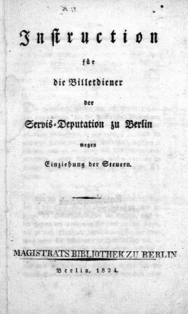 Instruction für die Billetdiener der Servis-Deputation zu Berlin wegen Einziehung der Steuern