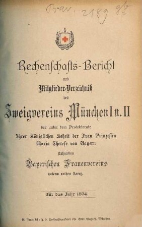 Rechenschaftsbericht und Mitglieder-Verzeichniß des Zweigvereins München des unter dem Protectorate Ihrer Majestät der Königin-Mutter von Bayern stehenden Bayerischen Frauenvereins. 1894