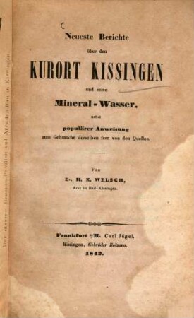 Neueste Berichte über den Kurort Kissingen und seine Mineral-Wasser : nebst populärer Anweisung zum Gebrauche derselben fern von den Quellen