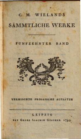 C.M. Wielands Sämmtliche Werke, Funfzehnter Band. Vermischte Prosaische Aufsätze