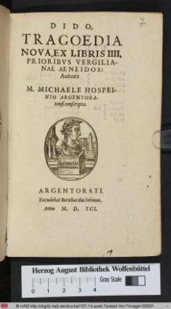 DIDO,|| TRAGOEDIA || NOVA, EX LIBRIS IIII.|| PRIORIBVS VERGILIA-||NAE AENEIDOS:|| Autore || M. MICHAELE HOSPEI-||NIO ARGENTORA-||tensi conscripta.||