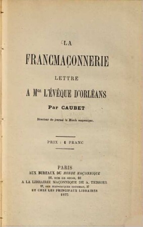 La Franc maçonnerie : Lettre à Mgr l‛Évêque d‛Orléans par Caubet