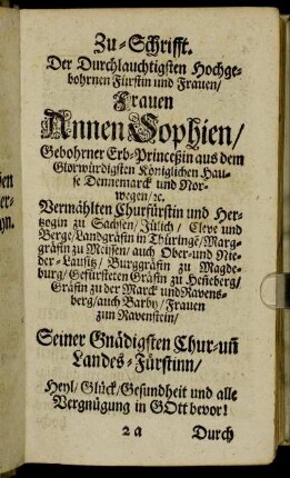 Zu-Schrifft. Der Durchlauchtigsten Hochgebohrnen Fürstin und Frauen/ Frauen Annen Sophien/ Gebohrner Erb-Princeßin aus dem [...] Hause Dennemarck und Norwegen [...]