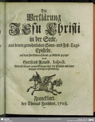 Die Verklärung JEsu Christi in der Seele aus den gewöhnlichen Sonn- und Fest-Tags-Episteln, auf dem Fürstlichen Schloße zu Allstedt gezeiget
