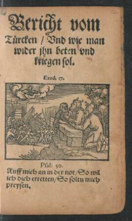 Bericht vom || Türcken/ Vnd wie man || wider jhn beten vnd || kriegen sol.|| ... ||