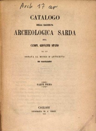 Catalogo della raccolta archeologica sarda del Canon. Giovanni Spano : da lui donata al Museo d'antichità di Cagliari, 1