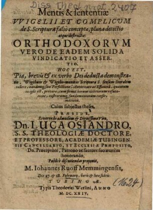Mentis & sententiae VVigelii Et Complicum de S. Scriptura falsò conceptae, plana detectio atque destructio: Orthodoxorvm Vero De Eadem Solida Vindicatio Et Assertio, Hoc Est, Pia, brevis et ex verbo Dei deducta demonstratio, ...