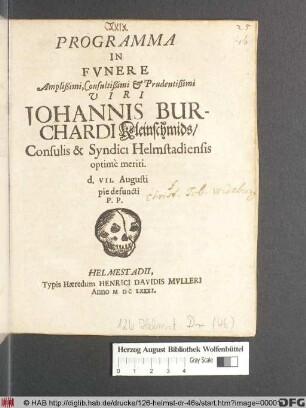 Programma In Funere Amplißimi, Consultißimi & Prudentißimi Viri Johannis Burchardi Kleinschmids/ Consulis & Syndici Helmstadiensis optime meriti. d. VII. Augusti pie defuncti P.P.