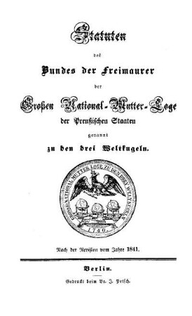 Statuten des Bundes der Freimaurer der Grossen National-Mutter-Loge der Preussischen Staaten genannt zu den drei Weltkugeln : nach der Revision vom Jahre 1841