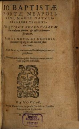 Io. Baptistae Portae Neapolitani, Magiae Naturalis Libri Viginti : In Quibus Scientiarum Naturalium divitiae, & deliciae demonstrantur