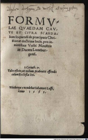 Formvlae Qvaedam Cavte Et Citra Scandalum loquendi de praecipuis Christianae doctrinae locis : pro iunioribus Verbi Ministris in Ducatu Luneburgensi. ...