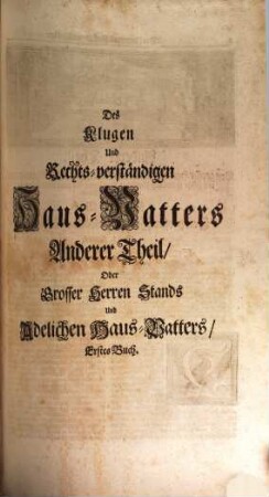 Francisci Philippi Florini ... Oeconomus prudens et legalis oder allgemeiner klug- und rechts-verständiger Haus-Vatter : bestehend in neun Büchern ..., [2]