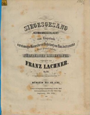 Siegesgesang : aus Hermannsschlacht von Klopstock ; für 4stg. Männerchor mit Begl. von Blasinstrumenten ; op. 104