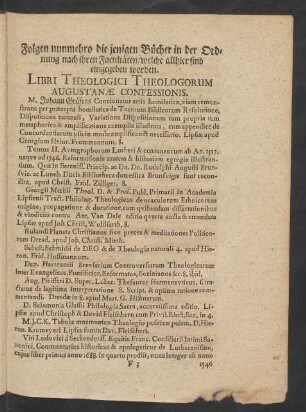 Folgen nunmehro die jenigen Bücher in der Ordnung nach ihren Facultäten/ welche allhier sind eingegeben worden. Libri Theologici Theologorum Augustanae Confessionis.