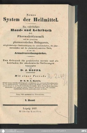 1: Neues System der Heilmittel : ein vollständiges Hand- und Lehrbuch der Pharmakodynamik und des gesammten pharmaceutischen Heilapparats, mit gleichmässiger Berücksichtigung des naturhistorischen, des pharmaceutischen und des pharmakodynamischen Theils, so wie der Arzneiverordnungslehre ; zum Gebrauch für praktische Aerzte und als Leitfaden für akademische Vorlesungen