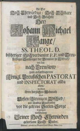 Als Der Hoch-Ehrwürdige, Hoch-Achtbare und Hoch-Gelahrte Herr Johann Michael Lange, SS. Theol. D. bißheriger Hochverdienter P. P. und Treufleißiger Seelsorger der Gemeine zu Altdorf, von dar nach Prenslow zum ... Pastorat und Inspectorat allda abzog, wollten ihren herzlichen Wehmuth ... bezeugen verschiedene ... gehorsame Beicht-Kinder