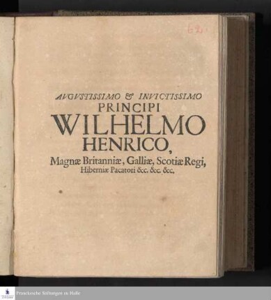 Avgvstissimo & Invictissimo Principi Wilhelmo Henrico, Magnæ Britanniæ, Galliæ, Scotiæ Regi, Hiberniæ Pacatori &c. &c. &c.