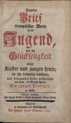 Fliegender Brief evangelischer Worte an die Jugend, von der Glückseligkeit solcher Kinder und jungen Leute, die sich frühzeitig bekehren