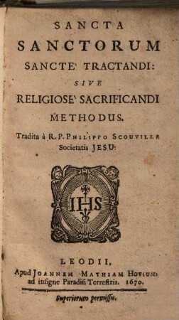 Sancta sanctorum sancte tractandi: sive religiose sacrificandi methodus