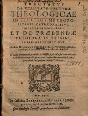 Tractatus de utilitate lecturae theologicae : in ecclesiis metropolitanis, cathedralibus, collegiat. et regularibus ; et de praebendae theologalis origine, et primaeva fundatione