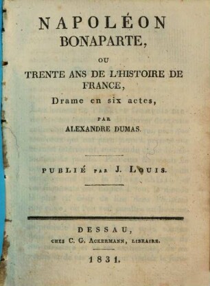 Napoléon Bonaparte, ou trente ans de l'histoire de france : drame en six actes. [1]