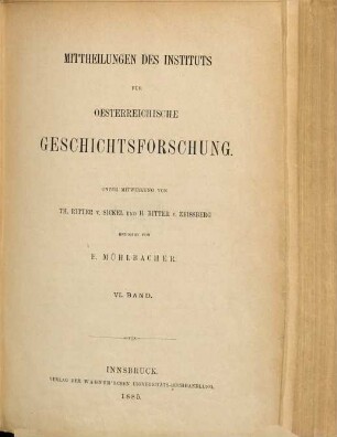 Mitteilungen des Instituts für Österreichische Geschichtsforschung : MIÖG. 6, 6. 1885