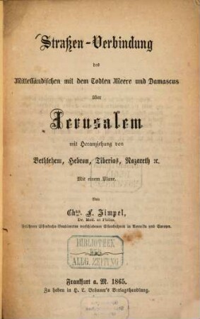 Straßen-Verbindung des Mitelländischen mit dem Todten Meere und Damascus über Jerusalem, m. Heranziehung von Bethlehem, Hebron, Tiberias, Nazareth etc.