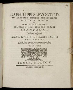 Jo. Philippi Slevogtii, D. In Academia Ienensi Antecessoris Facultatis Iuridicae Ac Scabinatus Senioris Illiusque Hoc Tempore Decani Programma Lectioni auspicali Maur. Guilielmi Haberlandii Ciza-Misnici Candidati utriusque iuris clarissimi Praemissum