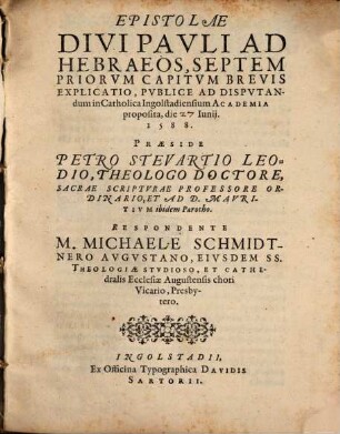 Epistolae Divi Pauli ad Hebraeos, septem priorum capitum brevis explicatio : publice ad disputandum in catholica Ingolstadiensium Academie proposita, die Iunii 1588