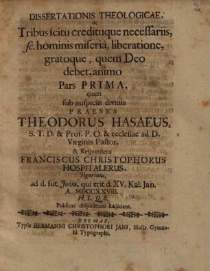 Dissertationis theol. de tribus scitu credituque necessariis, sc. hominis miseria, liberatione, gratoque, quem Deo debet, animo pars ..., Prima