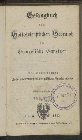 Gesangbuch zum Gottesdienstlichen Gebrauch für Evangelische Gemeinen: mit Genehmigung Eines hohen Ministerii der geistlichen Angelegenheiten
