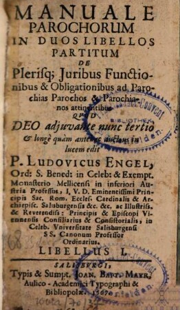 Manuale Parochorum : In Duos Libellos Partitum. 1, De Plerisque Iuribus Functionibus & Obligationibus ad Parochias Parochos & Parochianos attinentibus