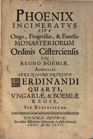Phoenix incineratus sive origo, progressus, & eversio monasteriorum ordinis Cisterciensis in regno Boemiae