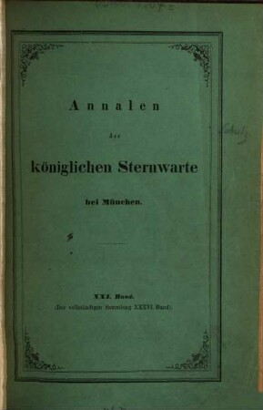 Annalen der Königlichen Sternwarte bei München, 21 = 36 d. Gesamtw. 1876