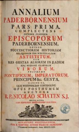 Operum R. P. Nicolai Schaten Tomus .... 2, Annalium Paderbornensium Pars Prima, Complectens Inprimis Fusiorem Episcoporum Paderbornensium